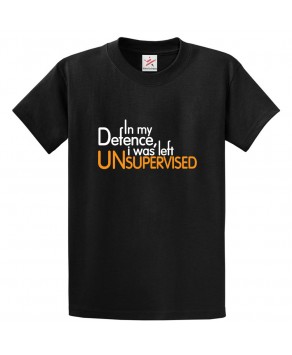 In My Defence, I Was Left Unsupervised Unisex Funny Classic Kids and Adults T-Shirt